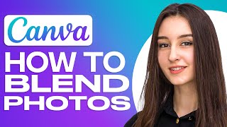 How To Blend Photos On Canva (2024) screenshot 5