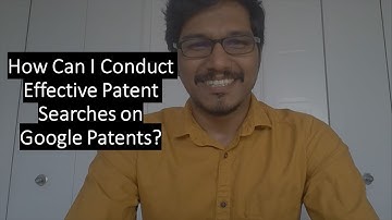 How Can I Conduct Effective Patent Searches on Google Patents?