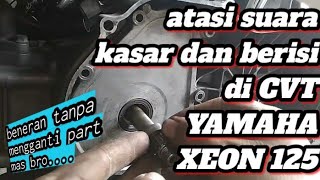 cara mudah atasi suara kasar di cvt Yamaha Xeon 125 ❗ tanpa mengganti