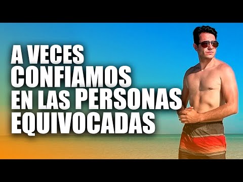 A VECES CONFIAMOS EN LAS PERSONAS EQUIVOCADAS