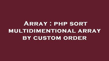 Array : php sort multidimentional array by custom order