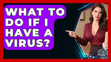 What To Do If I Have A Virus? - SecurityFirstCorp.com