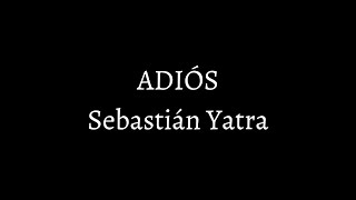 Sebastián Yatra - Adiós (Letra/Lyrics)
