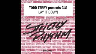Todd Terry Presents CLS - Lay It Down (Tee's Main Mix)