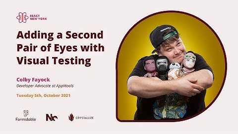 Adding a second pair of eyes with visual testing - Colby Fayock | React Day New York