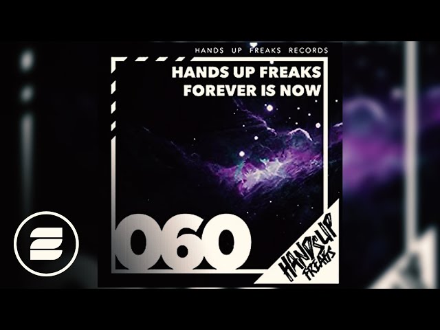 Hands Up Freaks - Forever Is Now