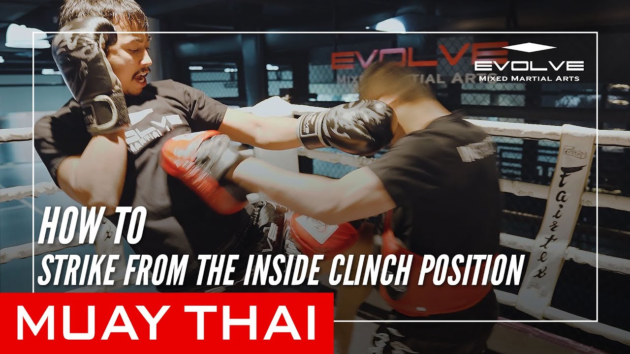 Muay Thai How To Strike From The Inside Clinch Position Youtube