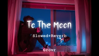 To The Moon : Grovr ( Slowed Reverb ) | New Punjabi Songs 2023