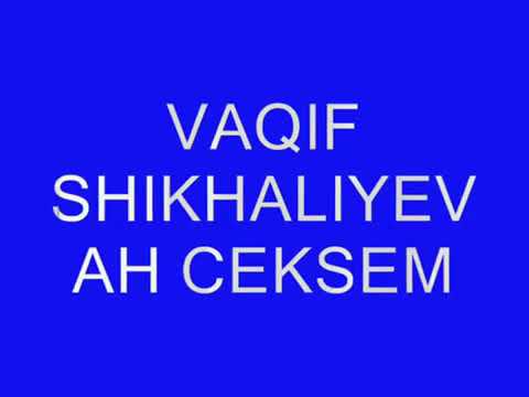 Vaqif Shixaliyev “Ah ceksem “