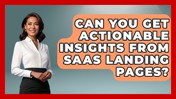Can You Get Actionable Insights From SaaS Landing Pages? - Saas Marketing Wizards