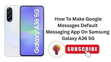 How To Make Google Messages Default Messaging App On Samsung Galaxy A36 5G?