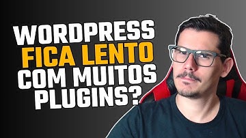 WordPress fica lento com muitos plugins. Fato ou fake?