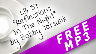 LB #5: Reflections In The Night (free mp3) by Bobby Yarsulik