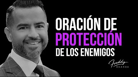 ¿Qué es una oración para pedir protección contra los enemigos?