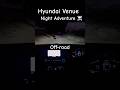 Dark Roads, Wild Vibes 🚙 | Hyundai Venue Night Off-Roading