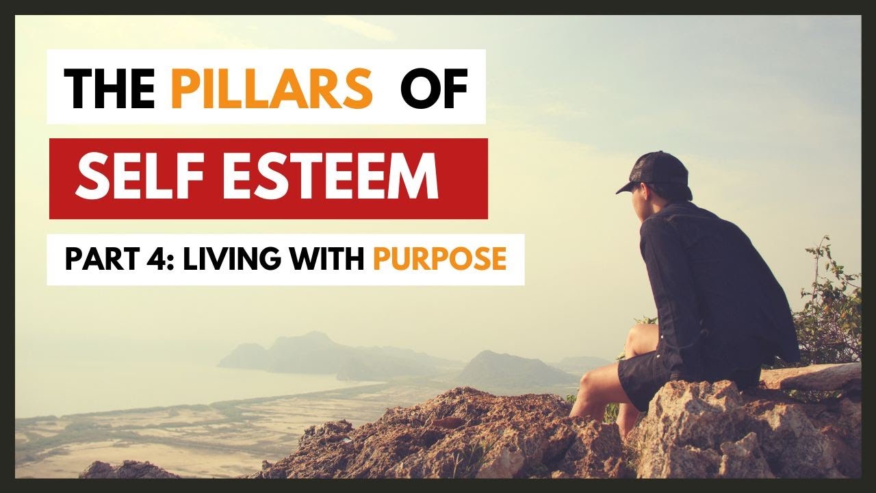 The Pillars of Self-Esteem - Part Four - Living With Purpose & Integrity