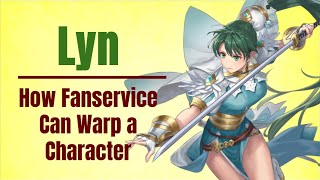 Lyn: How Fanservice Can Warp a Character