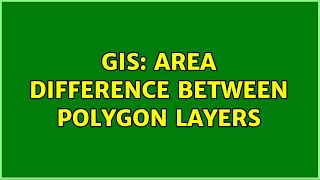 GIS: Area difference between polygon layers