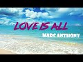 Love is all- Marc anthony (Lyrics video)