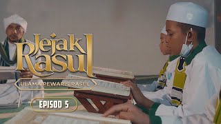 Jejak Rasul : Ulama Pewaris Rasul (2021) | Episod 5