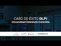 Caso de éxito GLPI Universidad UNIMINUTO Colombia