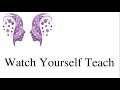 Engage the Sage: Watch Yourself Teach