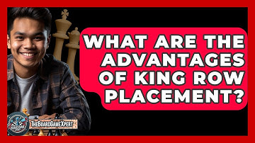 What Are The Advantages Of King Row Placement? - The Board Game Xpert
