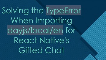Solving the TypeError When Importing dayjs/local/en for React Native