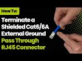 How to terminate a shielded cat66a external ground pass through rj45 connector