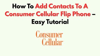 How To Add Contacts To A Consumer Cellular Flip Phone – Easy Tutorial