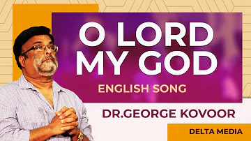 O Lord my God, when I in awesome wonder. By. Dr. George Kovoor