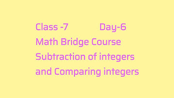 *Class 7*Math bridge course* Day 6* Subtraction of integers &  Comparing of integers