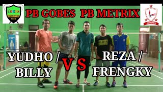 PB METRIX VS PB GOBES || REZA / FRENGKY VS YUDHO / BILLY || PB METRIX SIDOARJO