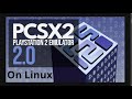 How to install PCSX2 20x on Linux How to install PCSX2 20x on Linux
