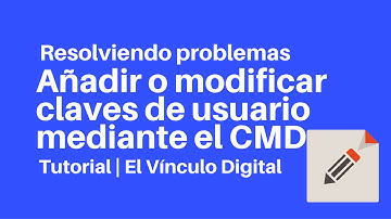 Como modificar o añadir clave de usuario con el CMD