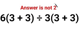 Information 6(3 + 3) ÷ 3(3 +3). Literally everyone thought the answer was 2 and got it wrong! Can u do it right Guide
