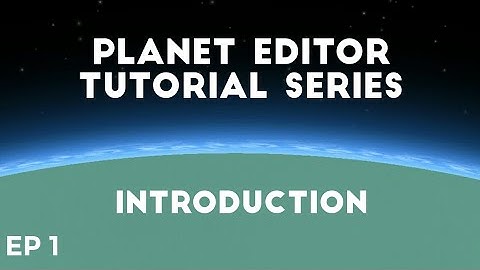 Planet Editor Tutorial Series - EP 1 Introduction - SpaceFlight Simulator (SFS) 1.4
