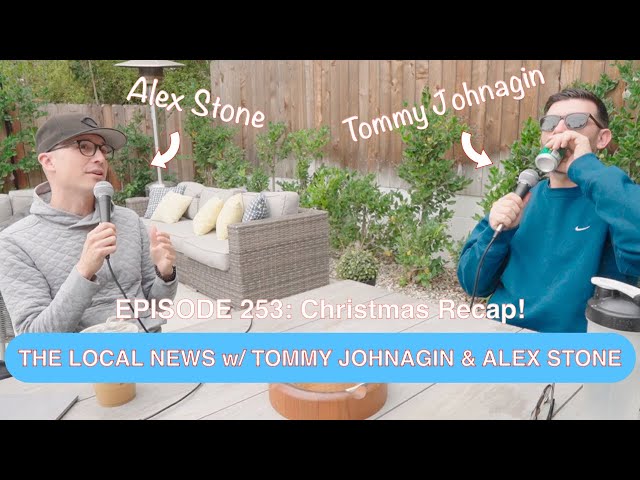 The Local News w/ Tommy Johnagin & Alex Stone - Ep. 253: Christmas Recap!