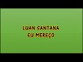 Luan Santana - Eu Mereço Lyrics | (Letra en Portugués) | (Traducida al Español)