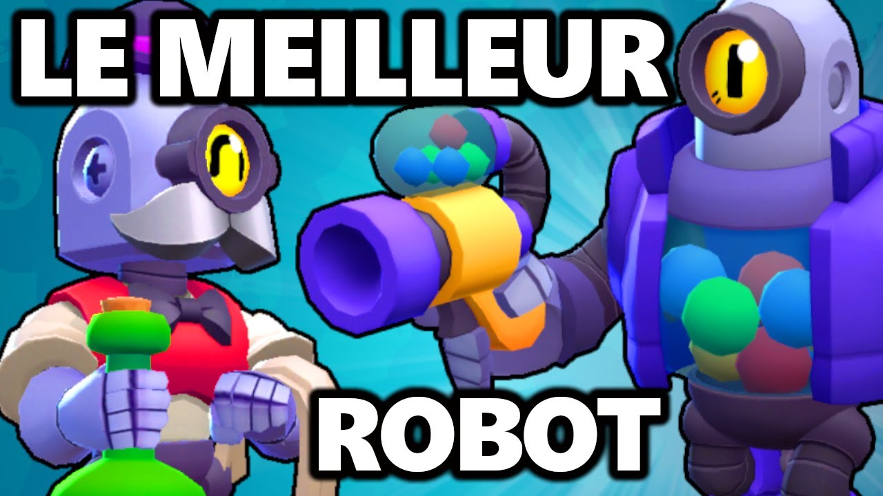 QUI EST LE MEILLEUR BRAWLER ROBOT DANS BRAWL STARS *New ...