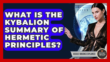 What Is The Kybalion Summary Of Hermetic Principles? - Occult Origins Explained