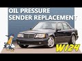 Mercedes-Benz W124 E-Class Oil Pressure Sender Replacement