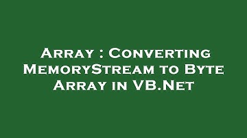 Array : Converting MemoryStream to Byte Array in VB.Net