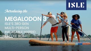 ISLE MEGALODON 3 Introduction - Multi-Person Inflatable Hybrid Paddle Board - Kayak