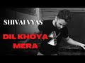 Dil khoya mera  shivai vyas