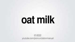 How to Pronounce Oat Milk (Dictionary Version)