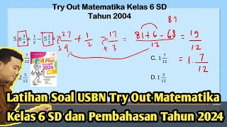 Latihan Soal USBN Try Out Matematika Kelas 6 SD dan Pembahasan Tahun 2024