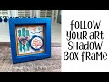 Follow Your Art Shadow Box Frame Tutorial