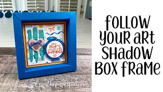 Follow Your Art Shadow Box Frame Tutorial