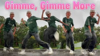 Gimme, Gimme More - TikTok Dance Challenge